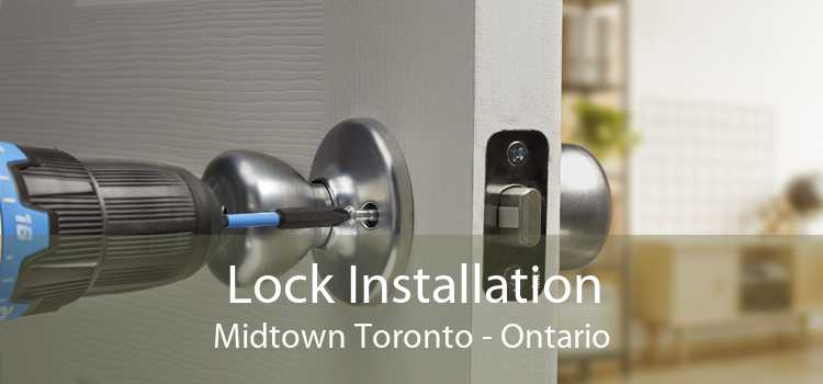 Lock Installation Midtown Toronto - Ontario