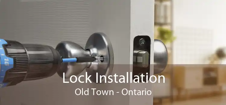 Lock Installation Old Town - Ontario
