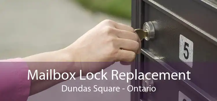 Mailbox Lock Replacement Dundas Square - Ontario