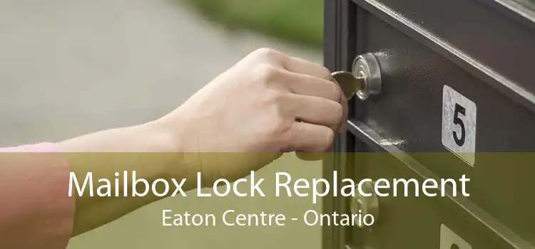 Mailbox Lock Replacement Eaton Centre - Ontario
