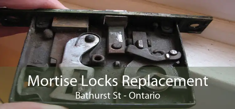 Mortise Locks Replacement Bathurst St - Ontario