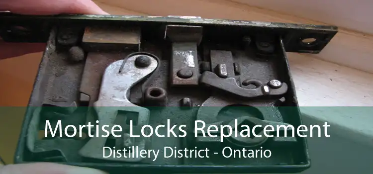 Mortise Locks Replacement Distillery District - Ontario