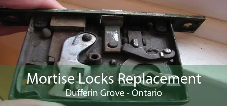 Mortise Locks Replacement Dufferin Grove - Ontario