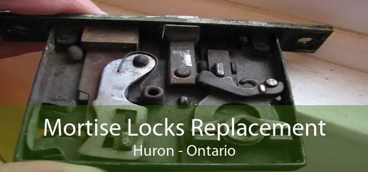 Mortise Locks Replacement Huron - Ontario