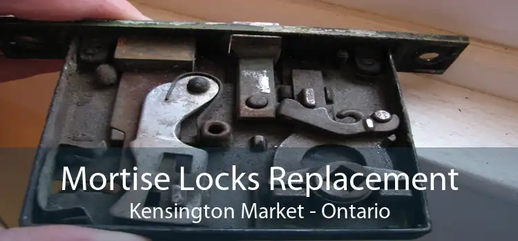 Mortise Locks Replacement Kensington Market - Ontario