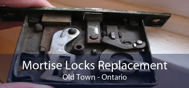 Mortise Locks Replacement Old Town - Ontario