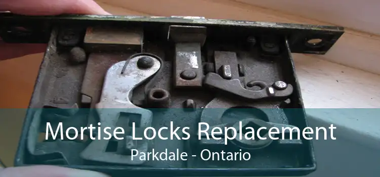 Mortise Locks Replacement Parkdale - Ontario