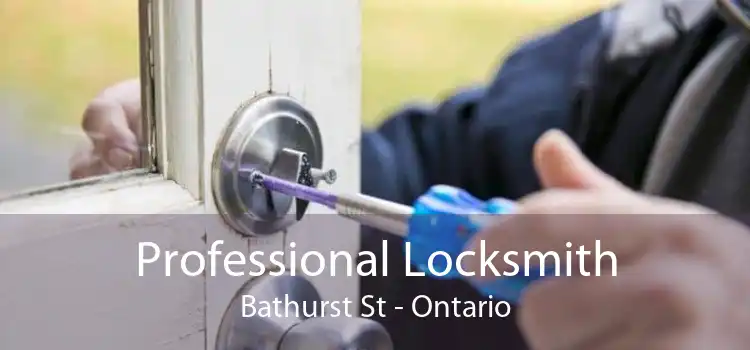 Professional Locksmith Bathurst St - Ontario